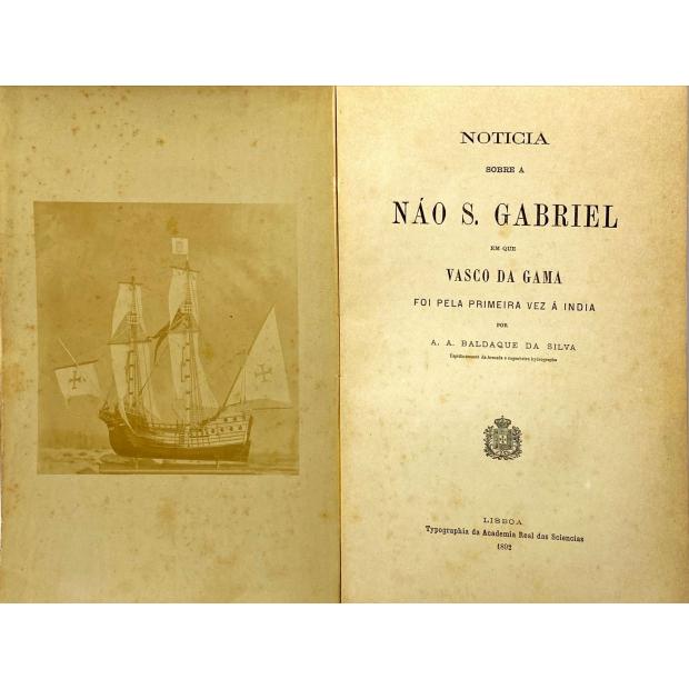 SILVA, A. A. Baldaque da. - NOTICIA SOBRE A NÁO S. GABRIEL EM QUE VASCO DA GAMA FOI PELA PRIMEIRA VEZ Á INDIA.