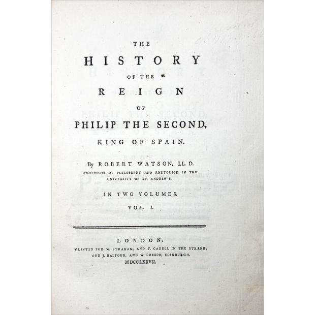 WATSON, Robert. - HISTORY OF THE REIGN OF PHILIP THE SECOND, KING OF SPAIN. In two volumes.