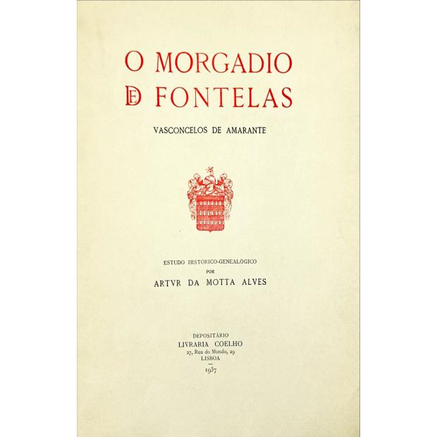 ALVES, Artur da Motta. - O MORGADIO DE FONTELAS. Vasconcelos de Amarante. Estudo histórico-genealógico. 