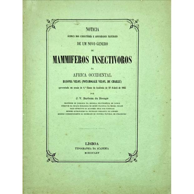 BOCAGE, J. V. Barboza du. - NOTICIA ÁCERCA DOS CARACTÉRES E AFFINIDADES NATURAES DE UM NOVO GENERO DE MAMMIFEROS INSECTIVOROS NA AFRICA OCCIDENTAL. 