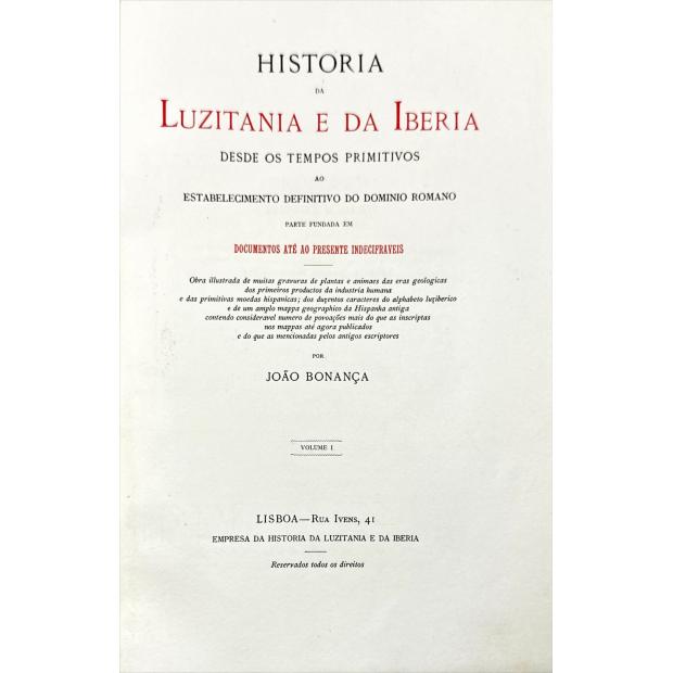 BONANÇA, João. - HISTORIA DA LUZITANIA E DA IBERIA DESDE OS TEMPOS PRIMITIVOS AO ESTABELECIMENTO DEFINITIVO DO DOMINIO ROMANO. Parte fundada em documentos até ao presente indecifráveis. Volume I. 