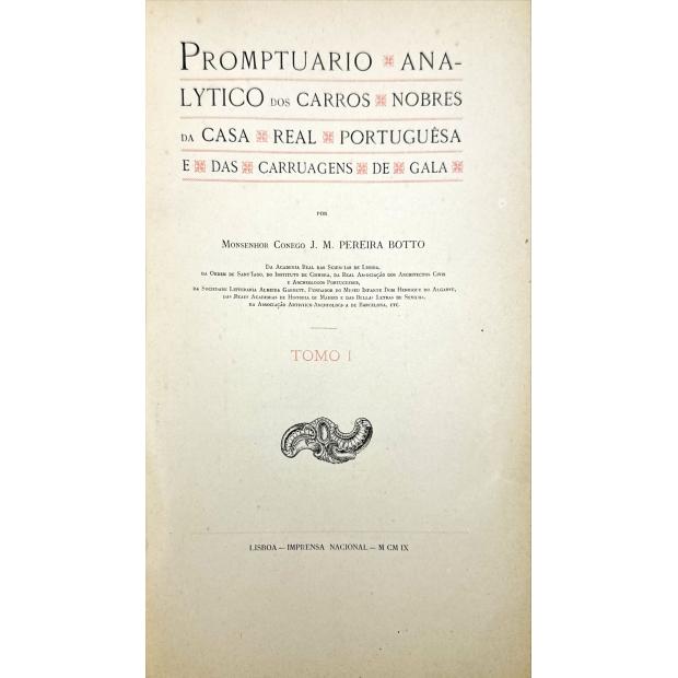 BOTTO, Monsenhor J.M. Pereira. PROMPTUARIO ANALYTICO DOS CARROS NOBRES DA CASA REAL PORTUGUESA E DAS CARRUAGENS DE GALA. Tomo I.