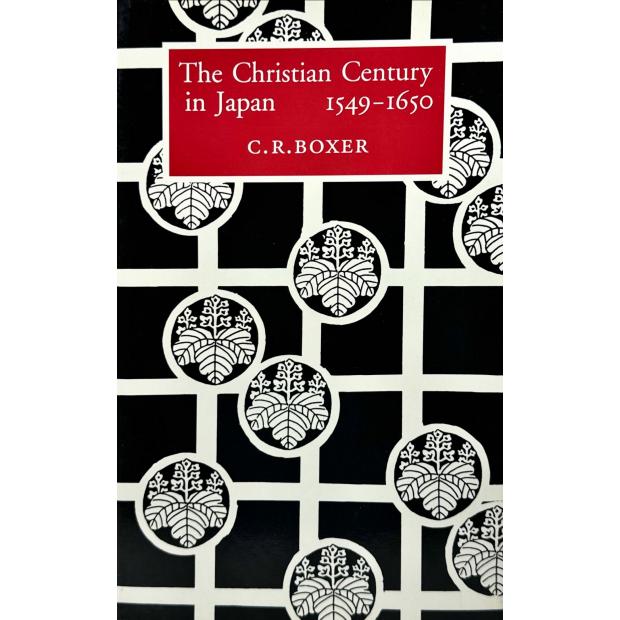 BOXER, C. R. - THE CHRISTIAN CENTURY IN JAPAN 1549-1650. 