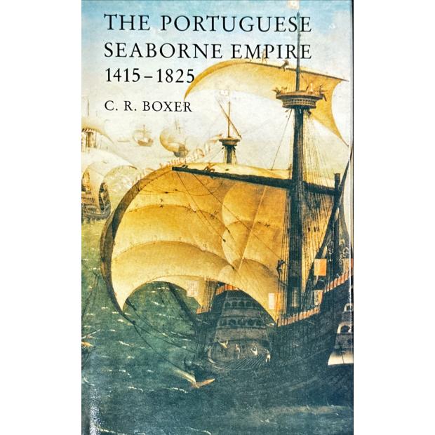 BOXER, C. R. - THE PORTUGUESE SEABORNE EMPIRE. 1415-1825. 