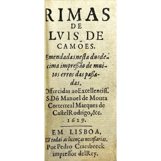 CAMÕES, Luis de. - RIMAS DE LVIS DE CAMÕES. Emendadas nesta duodecima impressão de muitos erros das passadas. Offrecidas ao Excelentiss. S. Dõ Manoel de Moura Corterreal Marques de CastelRodrigo, &c. 