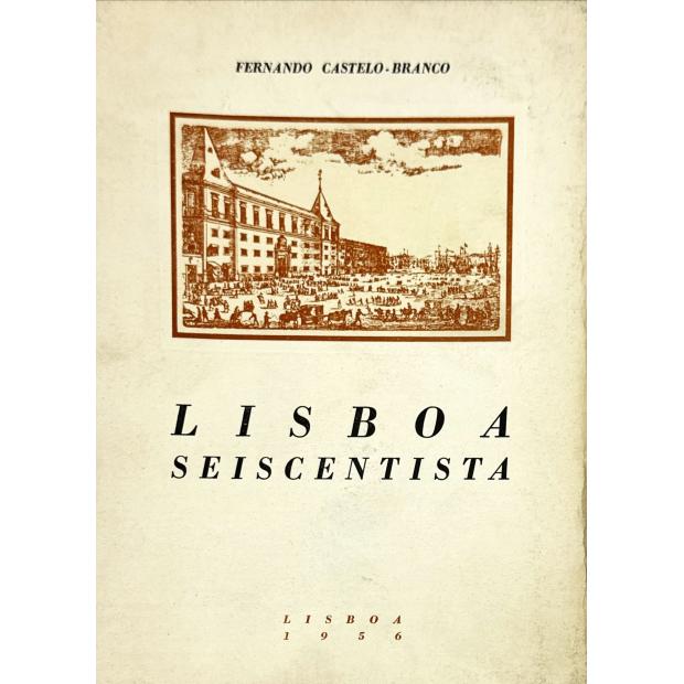 CASTELO-BRANCO, Fernando. - LISBOA SEISCENTISTA. 