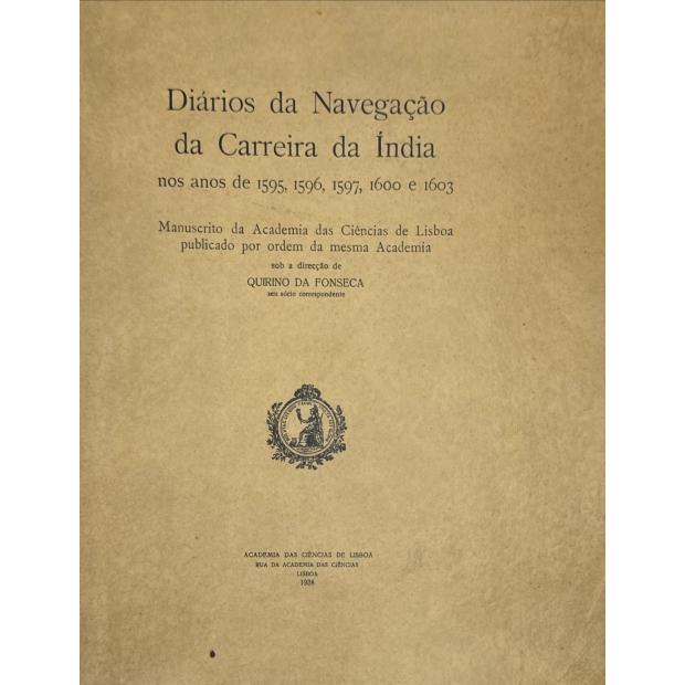 FONSECA Quirino da. - DIÁRIOS DA NAVEGAÇÃO DA CARREIRA DA INDIA NOS ANOS DE 1595, 1596, 1597, 1600 E 1603. Manuscrito da Academia das Ciências de Lisboa publicado por ordem da mesma Academia. 