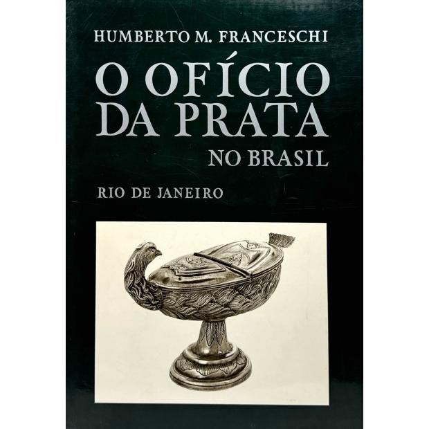 FRANCESCHI, Humberto. - O OFÍCIO DA PRATA NO BRASIL.