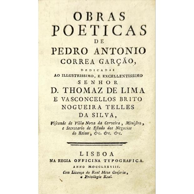 GARÇÃO, Pedro Antonio Correa. - OBRAS POETICAS DE... dedicadas ao illustrissimo, excelentíssimo Senhor D. Thomas de Lima e Vasconcelos Brito Nogueira Telles da Silva. 