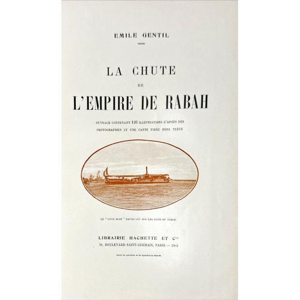 GENTIL, Emile. - LA CHUTE DE L’EMPIRE DE RABAH. Ouvrage contenant 126 illustrations d'après des photographies et une carte tirée hors-texte.