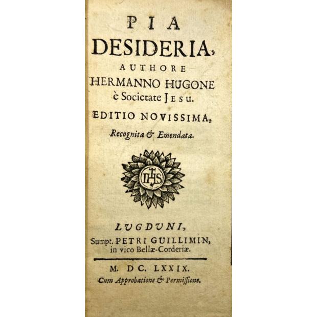 HUGO, Herman. - PIA DESISERIA authore Hermanno Hugone à societate Jesu. Editio novissima, recognita & emendata. 