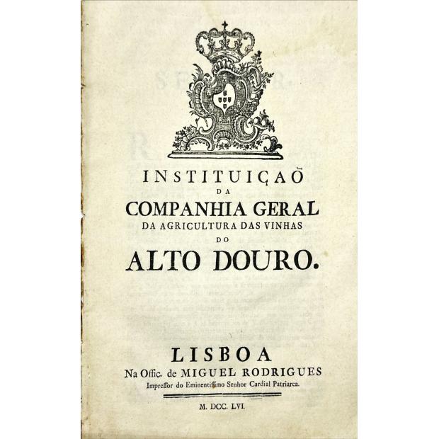 INSTITUIÇÃO DA COMPANHIA GERAL DA AGRICULTURA DAS VINHAS DO ALTO DOURO.