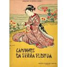 JANEIRO, Armando Martins. - CAMINHOS DA TERRA FLORIDA. A gente, a paisagem, a arte japonesa.