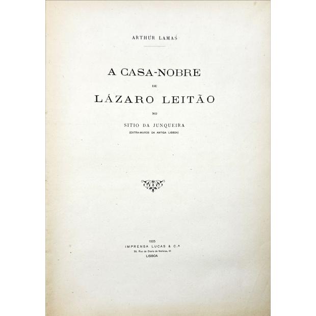 LAMAS, Arthur. - A CASA-NOBRE DE LÁZARO LEITÃO NO SITIO DA JUNQUEIRA. (Extra-muros da antiga Lisboa). Juntamos: A PONTE DA JUNQUEIRA.