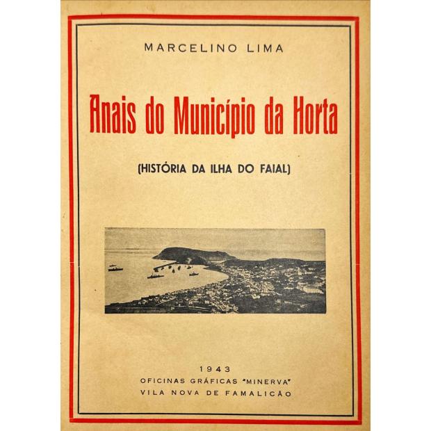 LIMA, Marcelino. - ANAIS DO MUNICIPIO DA HORTA. (História da Ilha do Faial).