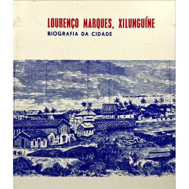 LOBATO, Alexandre. - LOURENÇO MARQUES, XILUNGUÍNE. Biografia da cidade. I. A Arte Antiga.