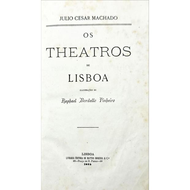 MACHADO, Julio Cesar. - OS THEATROS DE LISBOA. Ilustrações de Bordallo Pinheiro. 