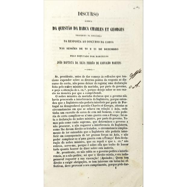 MARTENS, João Baptista da Silva Ferrão de Carvalho. - DISCURSO ÁCERCA DA QUESTÃO DA BARCA ET GEORGES, proferido na discussão da resposta ao discurso da coroa nas sessões de 20 e 21 de dezembro pelo Deputado por Barcellos... 