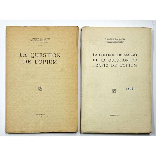 MATTA, J. Caeiro da. - LA QUESTION DE L'OPIUM. Juntamos: LA COLONIE DE MACAO ET LA QUESTION DU TRAFIC DE L'OPIUM. 