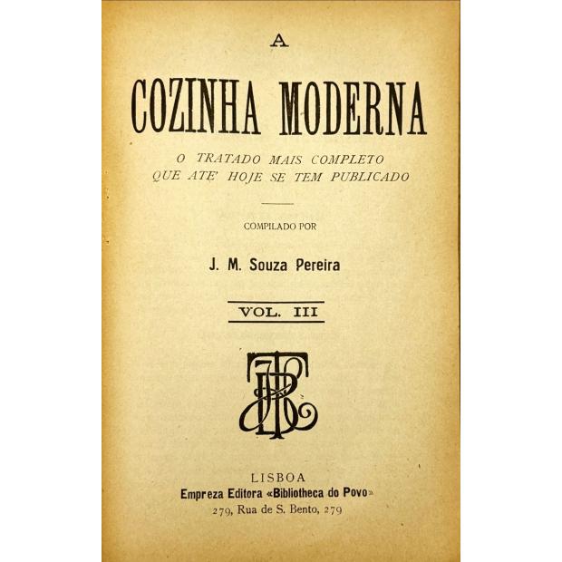 PEREIRA, J. M. Sousa. - A COZINHA MODERNA. O tratado mais completo que até hoje se tem publicado. Volume I (ao III). 