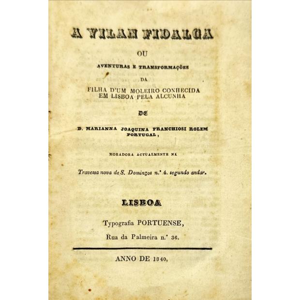 ROCHA, Luís Caetano da. - A VILAN FIDALGA ou aventuras e transformações da filha d'um moleiro conhecida em Lisboa pela alcunha de D. Mariana Joaquina Franchiosi Olem Portugal...