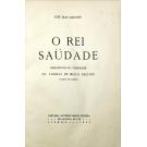 SANCHES, José Dias. - O REI SAUDADE. Prefacio do Exmo. Professor Dr. Thomaz de Mello Brayner, Conde de Mafra. 