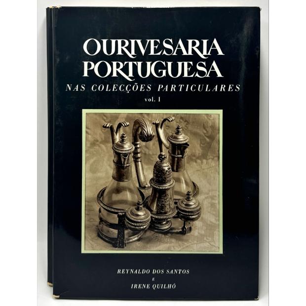 SANTOS E IRENE QUILHÓ, Reynaldo dos. - OURIVESARIA PORTUGUESA NAS COLECÇÕES PARTICULARES. Vol. I (e Vol. II).