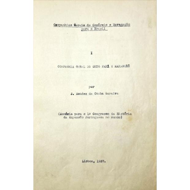 SARAIVA, José Mendes da Cunha. - COMPANHIAS GERAIS DE COMÉRCIO E NAVEGAÇÃO. I - A COMPANHIA GERAL DO GRÃO-PARÁ E MARANHAO. 