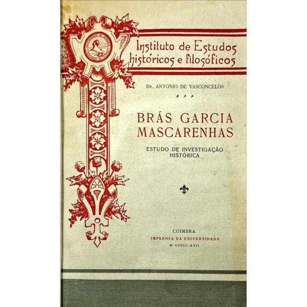 VASCONCELOS, Dr. António Garcia Ribeiro de. - BRÁS GARCIA MASCARENHAS. Estudo de investigação histórica. 