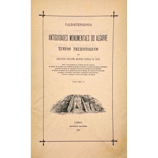 VEIGA, Sebastião Philippes Martins Estacio da. - PALEOETHNOLOGIA. ANTIGUIDADES MONUMENTAIS DO ALGARVE. Tempos prehistoricos. Volume I (ao IV).