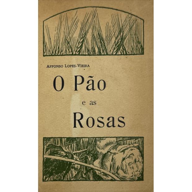 VIEIRA, Afonso Lopes. -  O PÃO E AS ROSAS. 