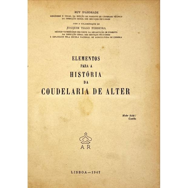 ANDRADE E JOAQUIM TIAGO FERREIRA, Ruy d'. - ELEMENTOS PARA A HISTÓRIA DA COUDELARIA DE ALTER. 