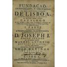 AZEVEDO, Luiz Marinho de. - FUNDAÇÃO ANTIGUIDADES, E GRANDEZAS DA MUI INSIGNE CIDADE DE LISBOA, E SEUS VAROENS ILLUSTRES em Santidade, Armas e Letras. Catalogo. De seus Prelados, e mais cousas Ecclesiasticas, e Politicas até o anno de 1147. em que foi ganhada aos Mouros por El-Rei D. Affonso Henriques. I parte (e II parte). 