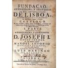 AZEVEDO, Luiz Marinho de. - FUNDAÇÃO ANTIGUIDADES, E GRANDEZAS DA MUI INSIGNE CIDADE DE LISBOA, E SEUS VAROENS ILLUSTRES em Santidade, Armas e Letras. Catalogo. De seus Prelados, e mais cousas Ecclesiasticas, e Politicas até o anno de 1147. em que foi ganhada aos Mouros por El-Rei D. Affonso Henriques. I parte (e II parte). 