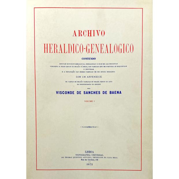 BAENA, Visconde de Sanches de. - ARCHIVO HERALDICO-GENEALÓGICO contendo noticias histórico-genealógicas e duas mil quatrocentas cincoenta e duas cartas de brasão d'armas... Volume I (e Volume II + Índice).