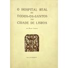 CARMONA, Mário. - O HOSPITAL REAL DE TODOS-OS-SANTOS DA CIDADE DE LISBOA. 