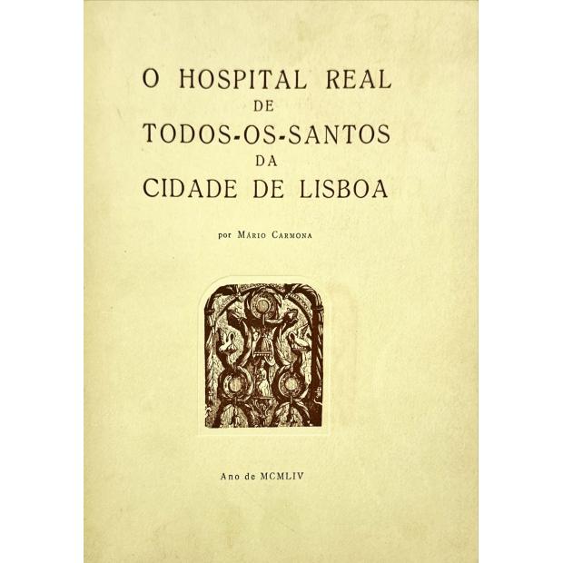 CARMONA, Mário. - O HOSPITAL REAL DE TODOS-OS-SANTOS DA CIDADE DE LISBOA. 