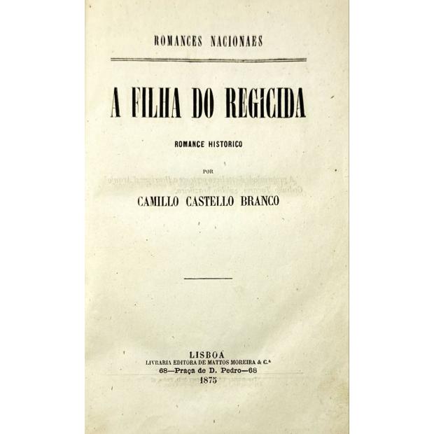 CASTELLO BRANCO, Camillo. - A FILHA DO REGICIDA. Romance Histórico. 