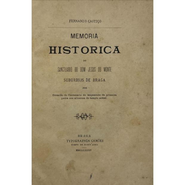 CASTIÇO, Fernando. - MEMORIA HISTÓRICA DO SANCTUARIO DO BOM JESUS DO MONTE SUBURBIOS DE BRAGA.