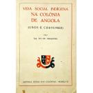 CERQUEIRA, Cap. Ivo de. - VIDA SOCIAL INDÍGENA DE ANGOLA. (Usos e costumes). 