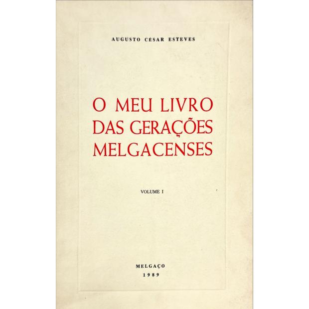 ESTEVES, Augusto César. - O MEU LIVRO DAS GERAÇÕES MELGACENSES. Vol. I (e II). 