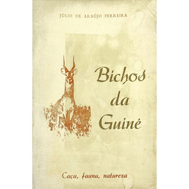 FERREIRA, Júlio de Araújo. - BICHOS DA GUINÉ. Caça, fauna, natureza. 