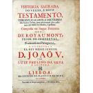 FONTAINE, Nicolas. - HISTORIA SAGRADA DO VELHO, E NOVO TESTAMENTO, COM EXPLICAÇOENS, E DOUTRINAS dos Santos Padres, para reformação dos costumes em todos os estados, e pessoas.