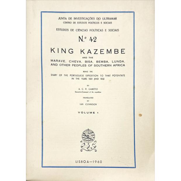 GAMITTYO, A. C. P. - KING KAZEMBE AND THE MARAVE, CHEVA, BISA, BEMBA, LUNDA, AND OTHER PEOPLES OF SOUTHERN AFRICA being the Diary of the Portuguese Expedition to that Potentate in the years 1831 and 1832. Translated by Ian Cunnison. Vol. I (e II). 