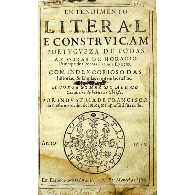 HORACIO FLACCO. - ENTENDIMENTO LITERAL E CONSTRVICAM PORTUGVESA DE TODAS AS OBRAS DE HORACIO. Principe dos Poetas Latinos Lyricos.