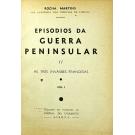 MARTINS, Rocha. - EPISODIOS DA GUERRA PENINSULAR. As três invasões francesas. Vol. I (ao III). 