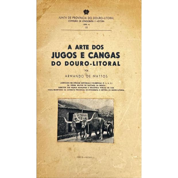 MATTOS, Armando de. - A ARTE DOS JUGOS E CANGAS DO DOURO-LITORAL. 