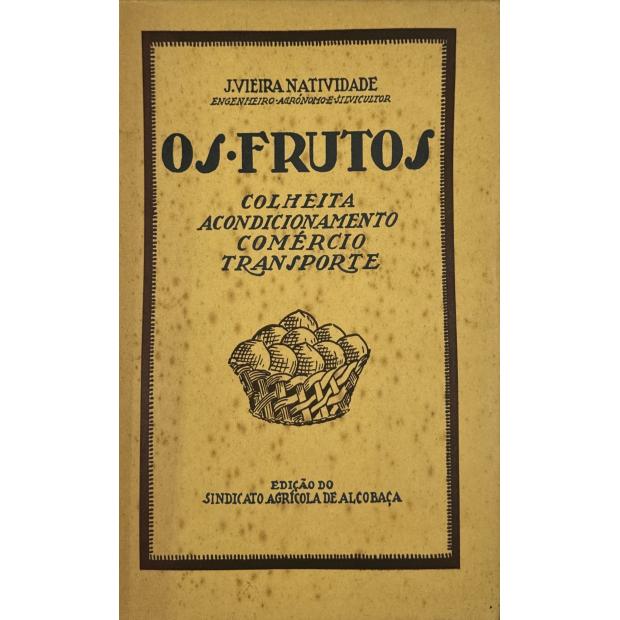 NATIVIDADE, J. Vieira. - OS FRUTOS. Colheita. Acondicionamento. Comércio. Transporte. 