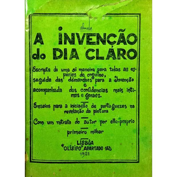 NEGREIROS, José de Almada. - A INVENÇÃO DO DIA CLARO. Escripta por uma só maneira para todas as espécies de orgulho, seguida das démarches para a Invenção e acompanhada das confidencias mais intimas e geraes. Ensaios para a iniciação de portuguezes na revelação da pintura. Com um retrato do autor por elle-proprio. Primeiro milhar. 