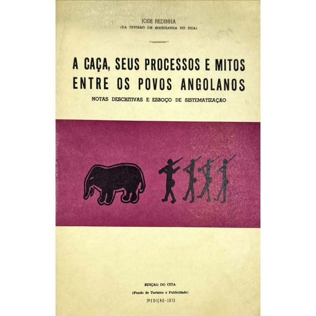 REDINHA, José. - A CAÇA, SEUS PROCESSOS E MITOS ENTRE OS POVOS ANGOLANOS. Notas descritivas e esboço de sistematização. 